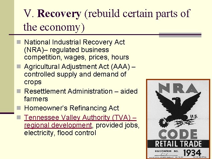 V. Recovery (rebuild certain parts of the economy) n National Industrial Recovery Act n