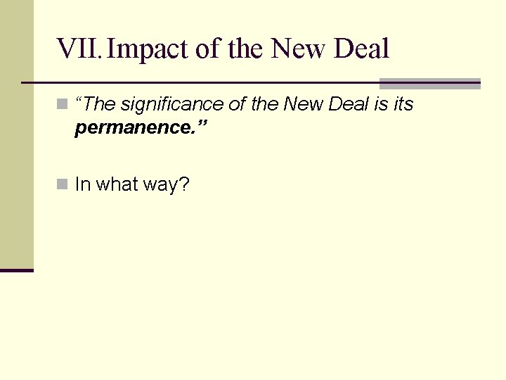 VII. Impact of the New Deal n “The significance of the New Deal is