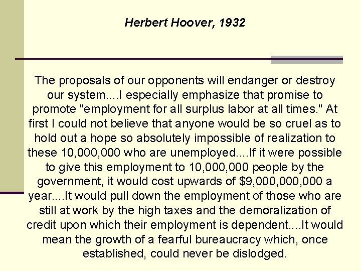 Herbert Hoover, 1932 The proposals of our opponents will endanger or destroy our system.