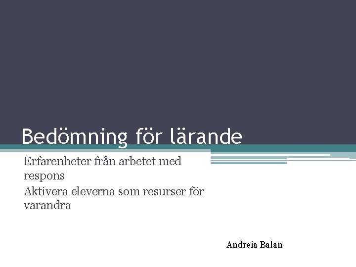 Bedömning för lärande Erfarenheter från arbetet med respons Aktivera eleverna som resurser för varandra