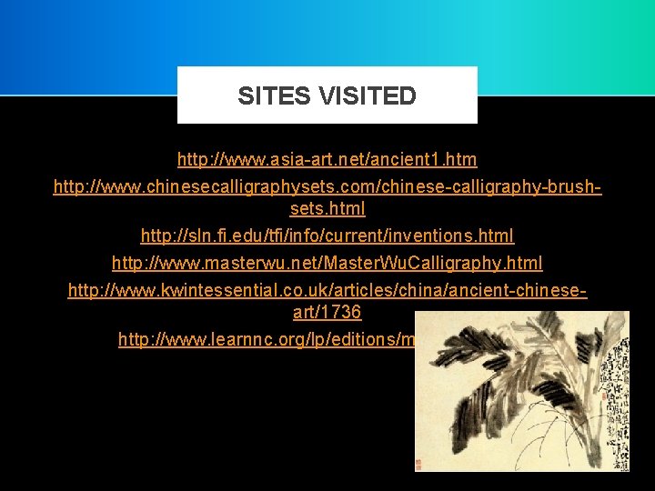 SITES VISITED http: //www. asia-art. net/ancient 1. htm http: //www. chinesecalligraphysets. com/chinese-calligraphy-brushsets. html http: