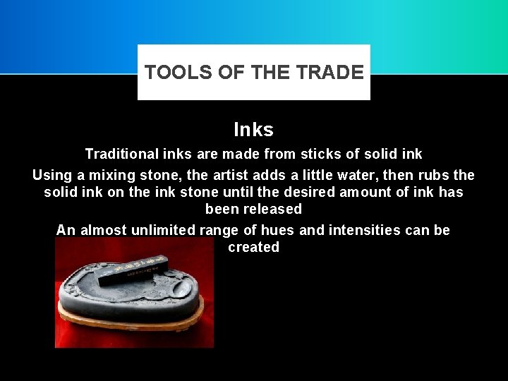 TOOLS OF THE TRADE Inks Traditional inks are made from sticks of solid ink