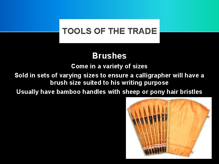 TOOLS OF THE TRADE Brushes Come in a variety of sizes Sold in sets