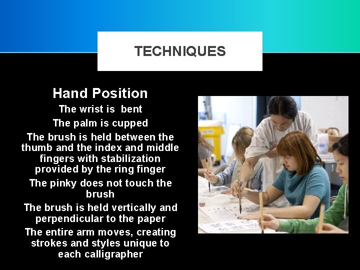 TECHNIQUES Hand Position The wrist is bent The palm is cupped The brush is
