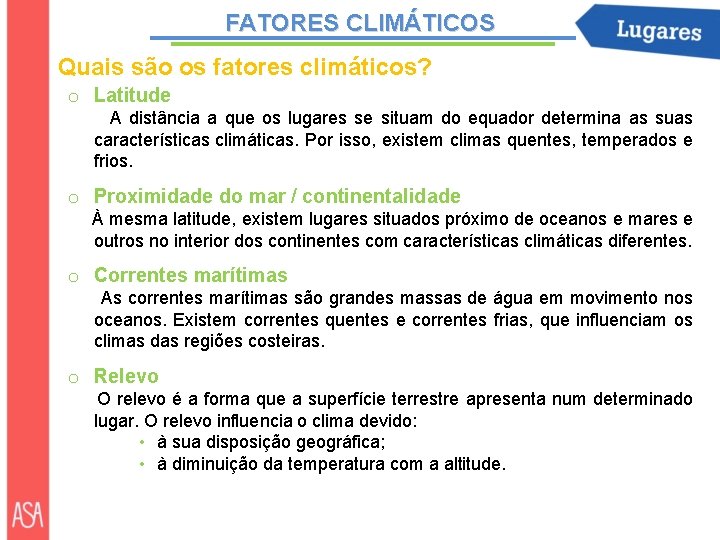 FATORES CLIMÁTICOS Quais são os fatores climáticos? o Latitude A distância a que os
