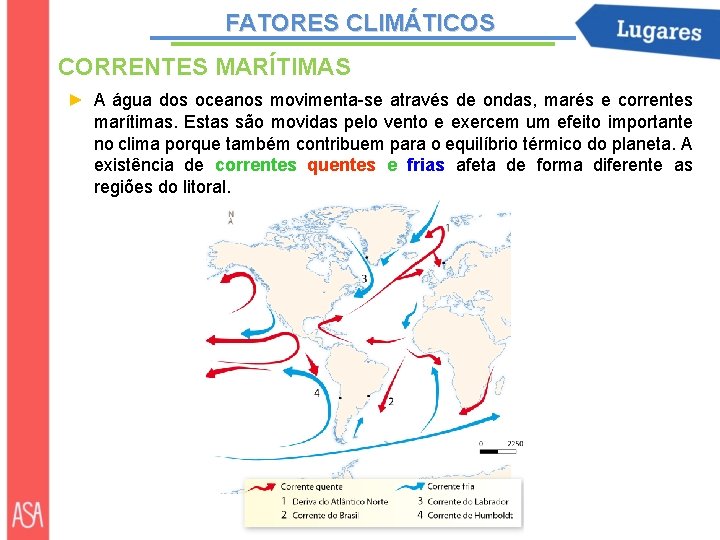 FATORES CLIMÁTICOS CORRENTES MARÍTIMAS ► A água dos oceanos movimenta-se através de ondas, marés