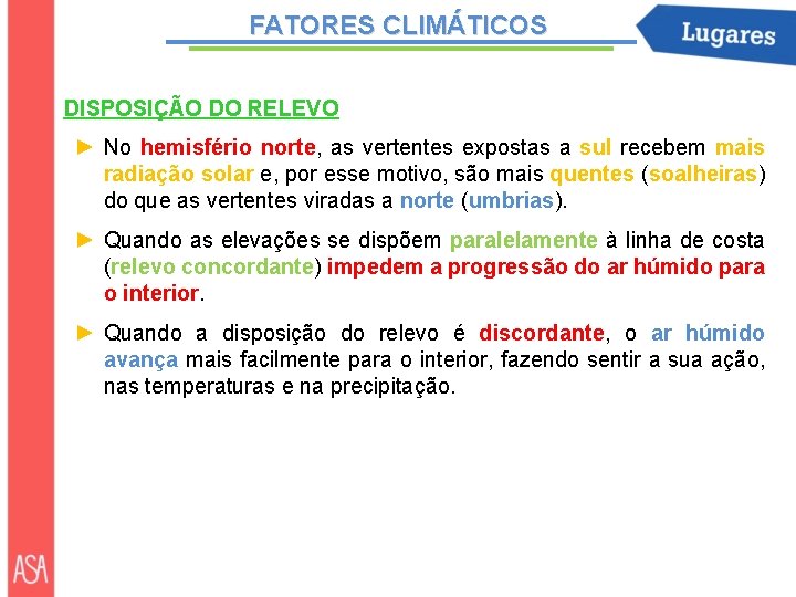 FATORES CLIMÁTICOS DISPOSIÇÃO DO RELEVO ► No hemisfério norte, as vertentes expostas a sul