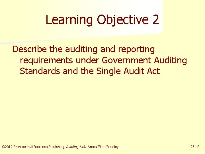 Learning Objective 2 Describe the auditing and reporting requirements under Government Auditing Standards and