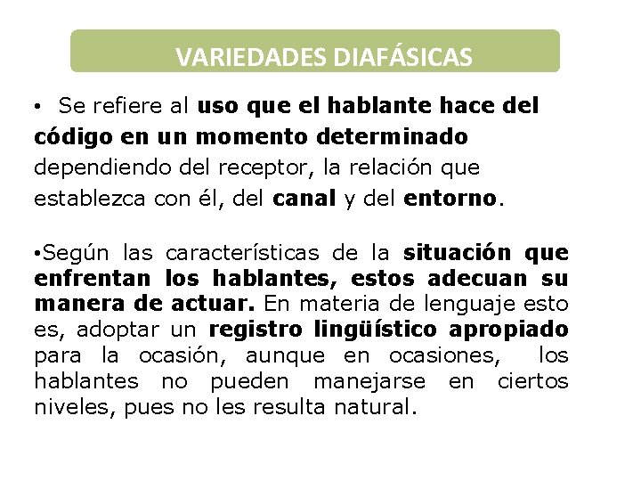VARIEDADES DIAFÁSICAS VARIEDADES • Se refiere al uso que el hablante hace del código VARIEDADES DIAFÁSICAS VARIEDADES • Se refiere al uso que el hablante hace del código