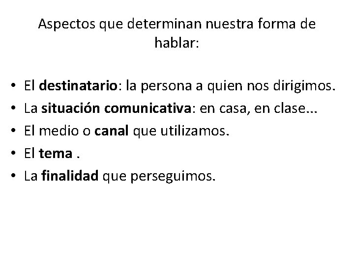 Aspectos que determinan nuestra forma de hablar: • • • El destinatario: la persona Aspectos que determinan nuestra forma de hablar: • • • El destinatario: la persona