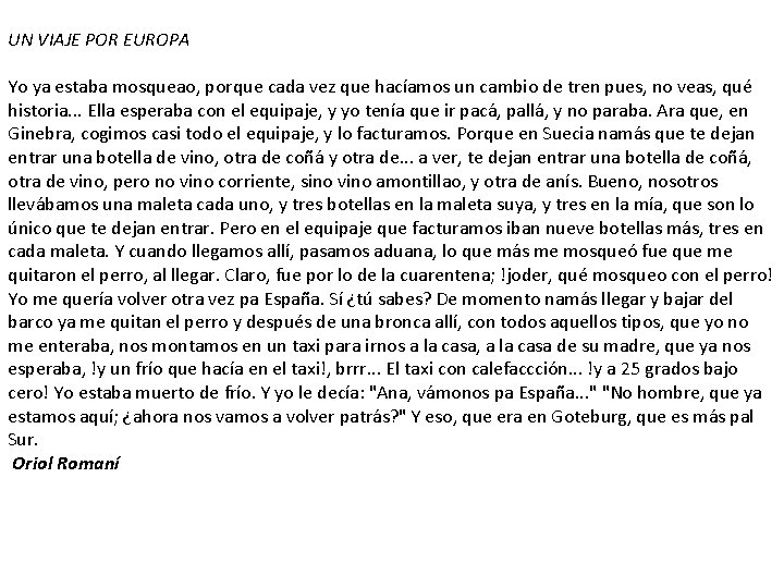 UN VIAJE POR EUROPA Yo ya estaba mosqueao, porque cada vez que hacíamos un UN VIAJE POR EUROPA Yo ya estaba mosqueao, porque cada vez que hacíamos un