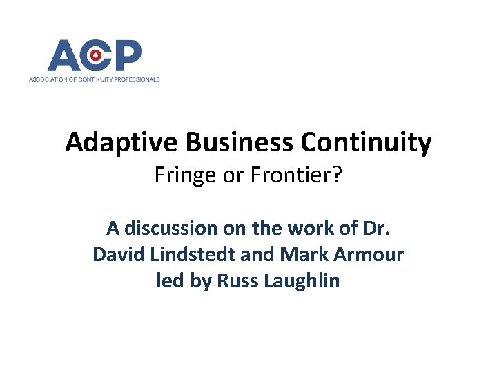 Adaptive Business Continuity Fringe or Frontier? A discussion on the work of Dr. David