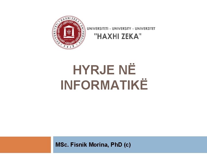 HYRJE NË INFORMATIKË MSc. Fisnik Morina, Ph. D (c) 