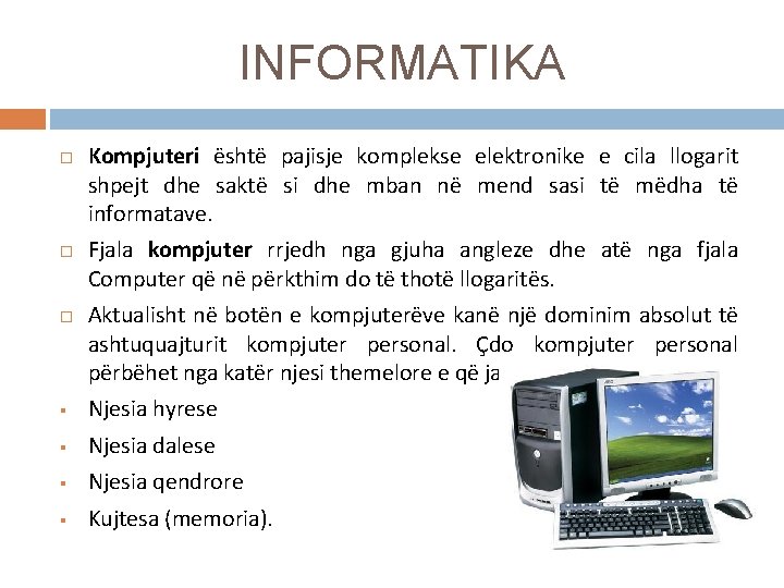 INFORMATIKA Kompjuteri është pajisje komplekse elektronike e cila llogarit shpejt dhe saktë si dhe