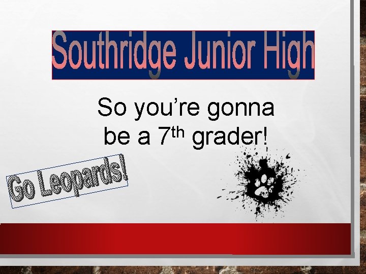 So you’re gonna th be a 7 grader! 