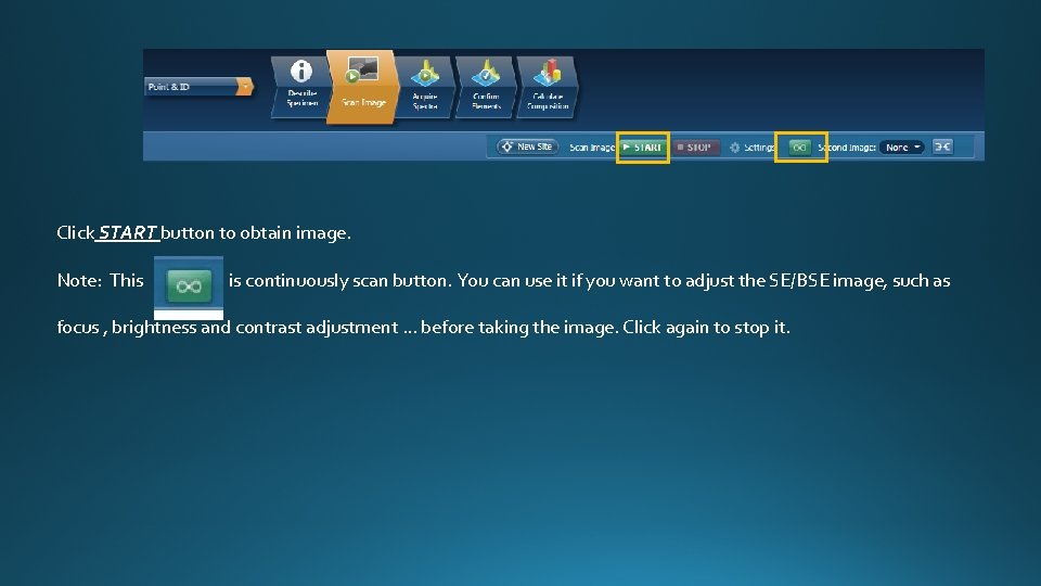 Click START button to obtain image. Note: This is continuously scan button. You can