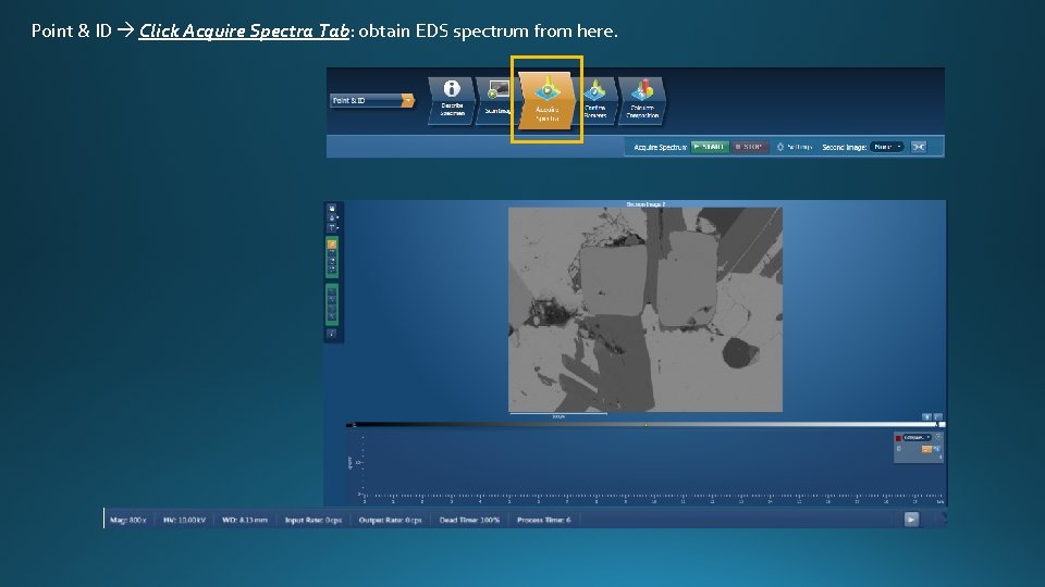 Point & ID Click Acquire Spectra Tab: obtain EDS spectrum from here. 