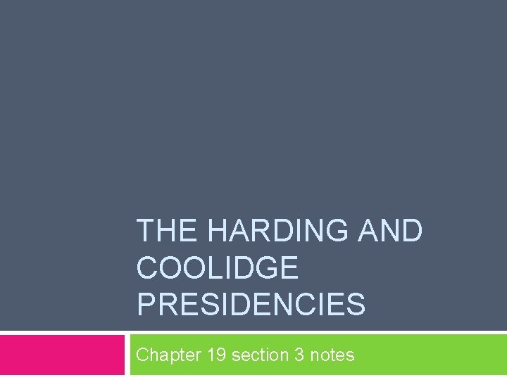 THE HARDING AND COOLIDGE PRESIDENCIES Chapter 19 section 3 notes 