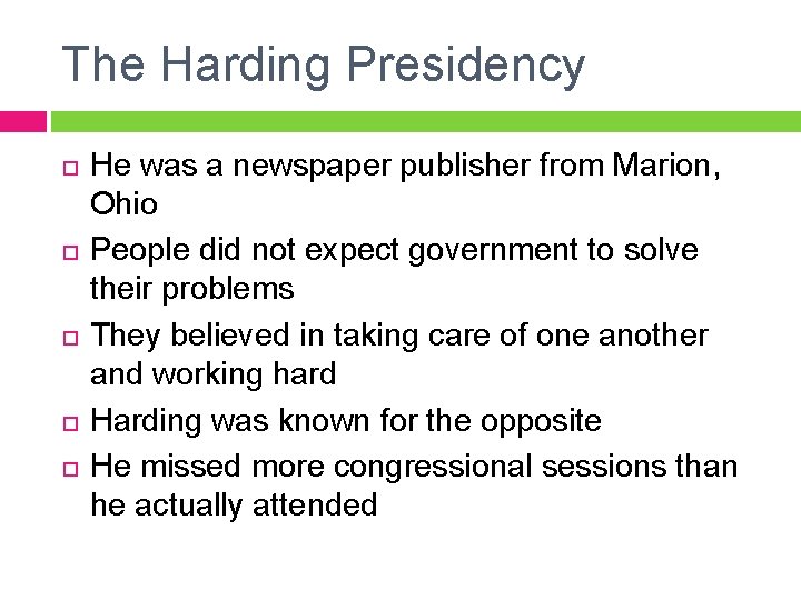 The Harding Presidency He was a newspaper publisher from Marion, Ohio People did not