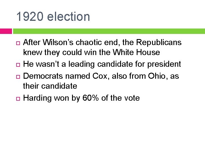 1920 election After Wilson’s chaotic end, the Republicans knew they could win the White