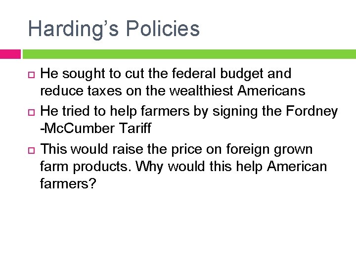 Harding’s Policies He sought to cut the federal budget and reduce taxes on the