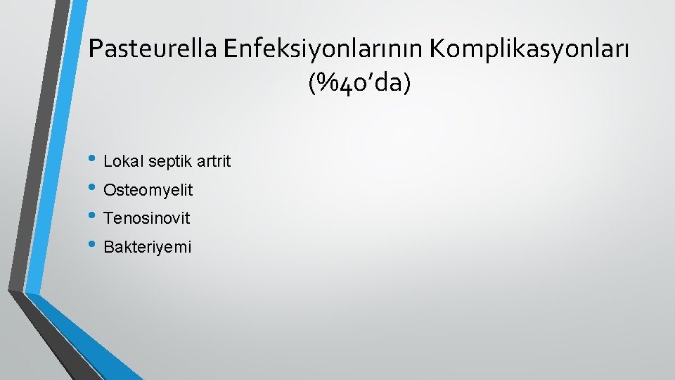 Pasteurella Enfeksiyonlarının Komplikasyonları (%40’da) • Lokal septik artrit • Osteomyelit • Tenosinovit • Bakteriyemi