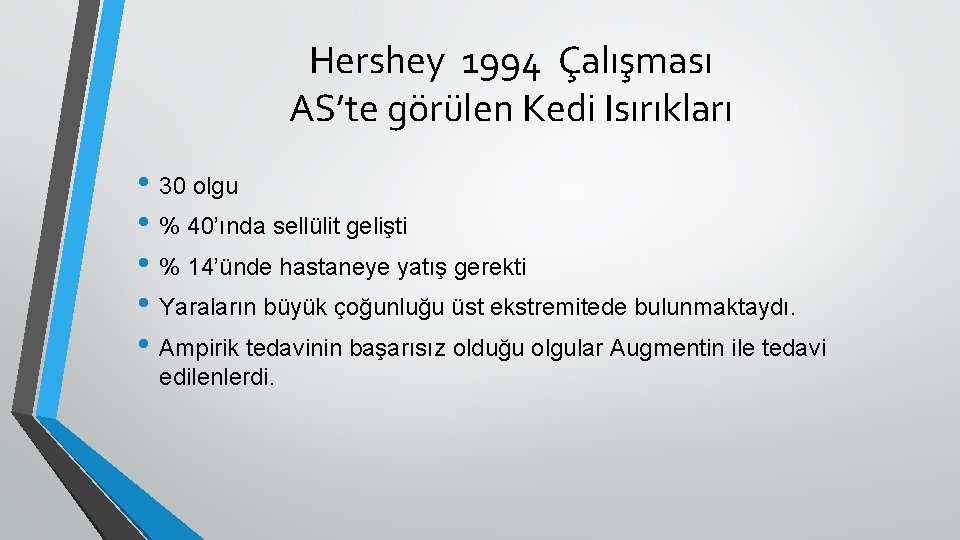 Hershey 1994 Çalışması AS’te görülen Kedi Isırıkları • 30 olgu • % 40’ında sellülit