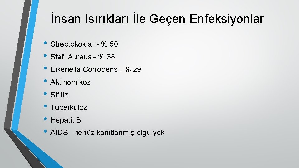 İnsan Isırıkları İle Geçen Enfeksiyonlar • Streptokoklar - % 50 • Staf. Aureus -