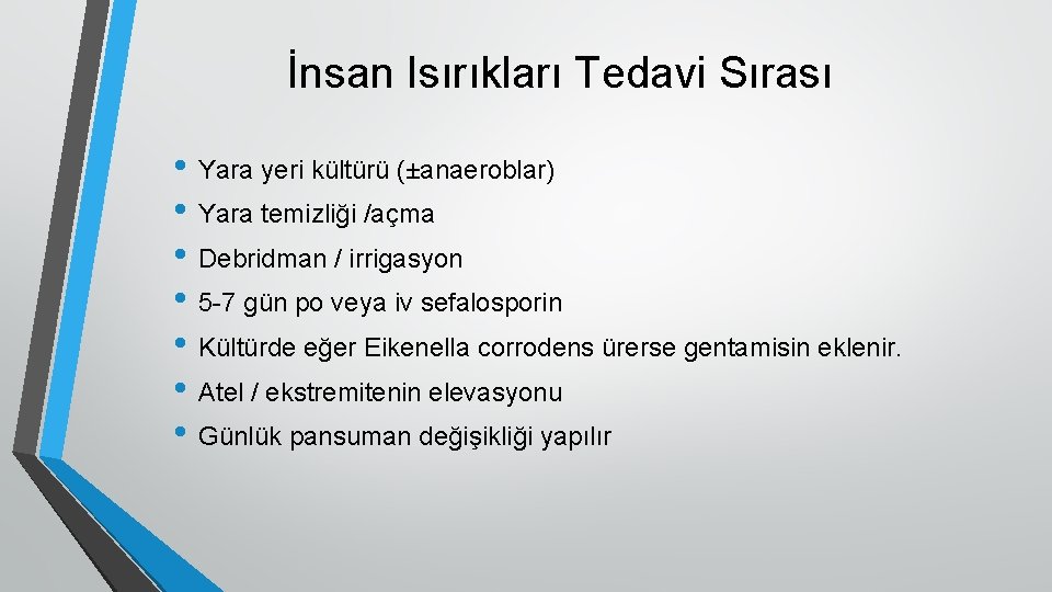 İnsan Isırıkları Tedavi Sırası • Yara yeri kültürü (±anaeroblar) • Yara temizliği /açma •