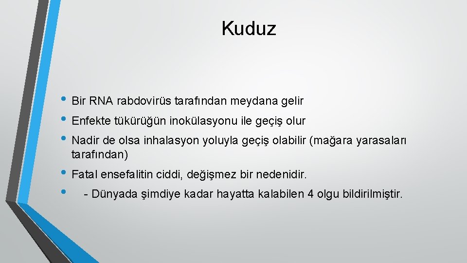 Kuduz • Bir RNA rabdovirüs tarafından meydana gelir • Enfekte tükürüğün inokülasyonu ile geçiş