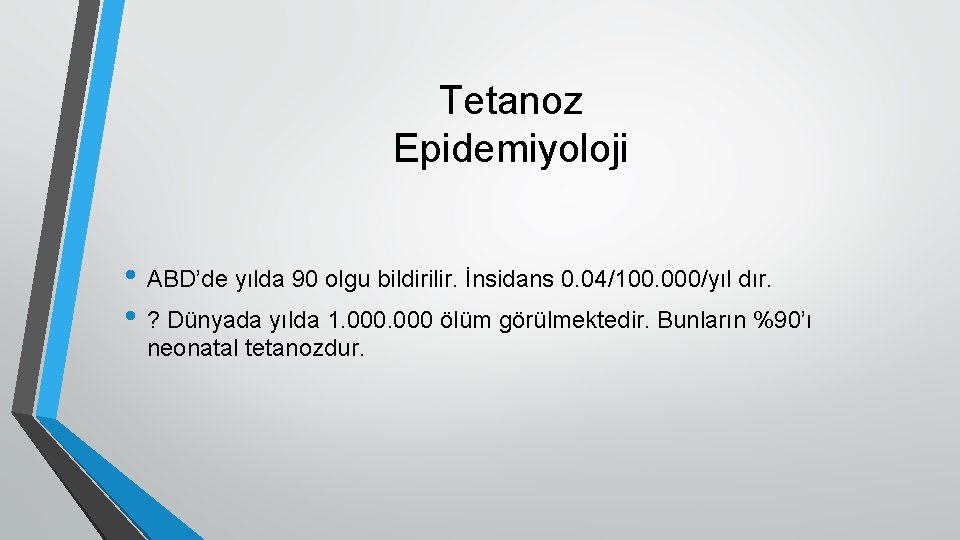 Tetanoz Epidemiyoloji • ABD’de yılda 90 olgu bildirilir. İnsidans 0. 04/100. 000/yıl dır. •