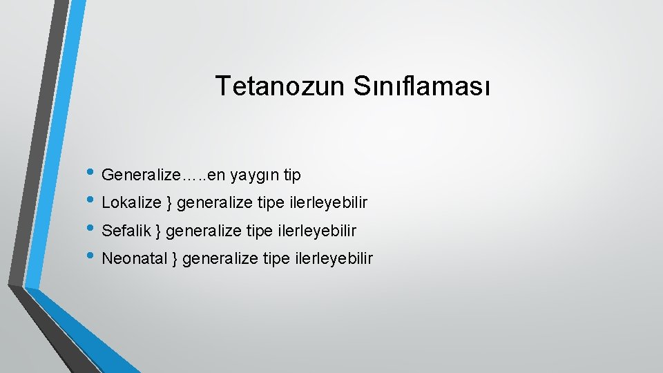 Tetanozun Sınıflaması • Generalize…. . en yaygın tip • Lokalize } generalize tipe ilerleyebilir