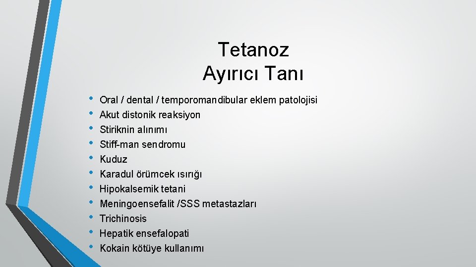 Tetanoz Ayırıcı Tanı • • • Oral / dental / temporomandibular eklem patolojisi Akut