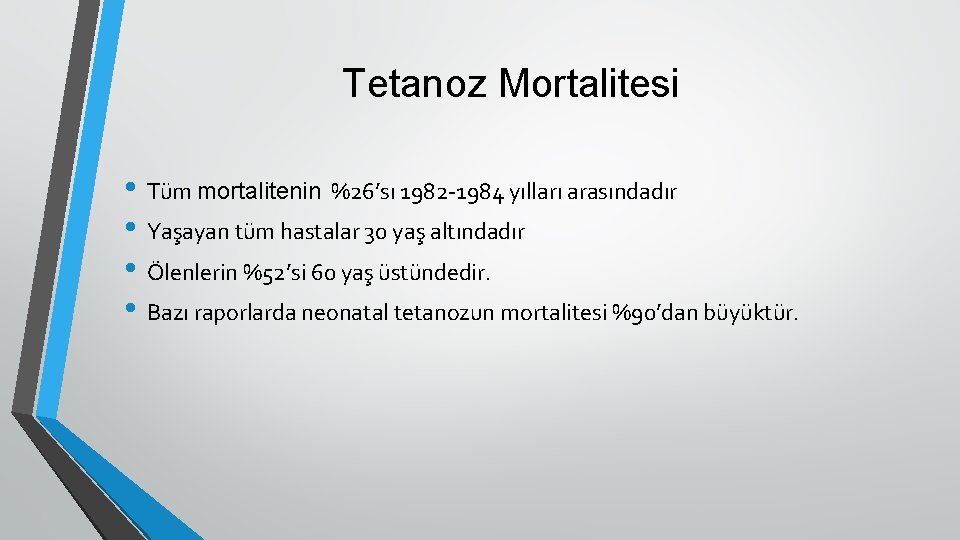 Tetanoz Mortalitesi • Tüm mortalitenin %26’sı 1982 -1984 yılları arasındadır • Yaşayan tüm hastalar