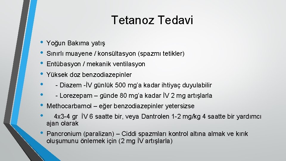 Tetanoz Tedavi • • Yoğun Bakıma yatış • Pancronium (paralizan) – Ciddi spazmları kontrol