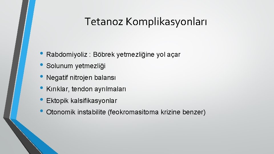 Tetanoz Komplikasyonları • Rabdomiyoliz : Böbrek yetmezliğine yol açar • Solunum yetmezliği • Negatif