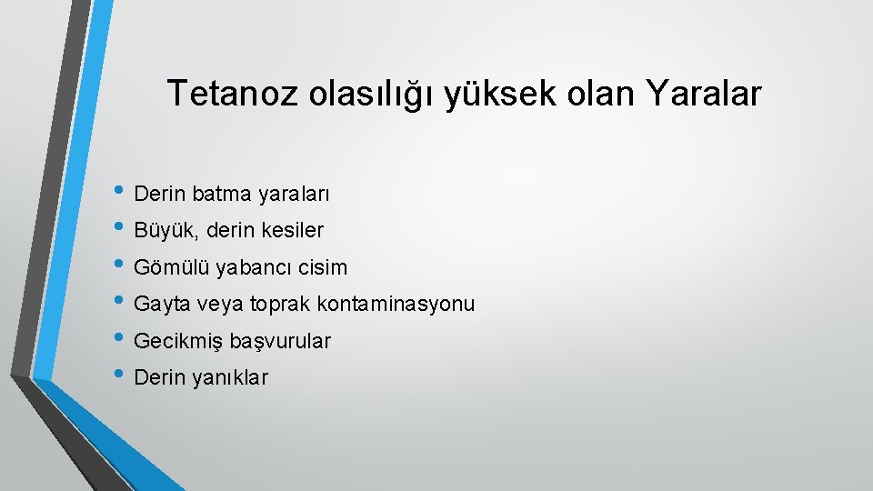 Tetanoz olasılığı yüksek olan Yaralar • Derin batma yaraları • Büyük, derin kesiler •