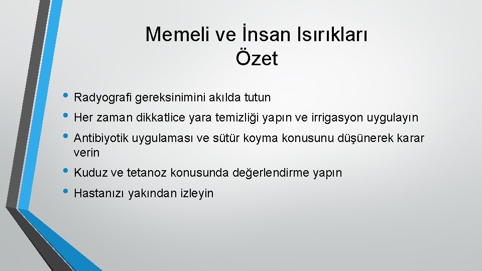 Memeli ve İnsan Isırıkları Özet • Radyografi gereksinimini akılda tutun • Her zaman dikkatlice