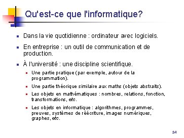 Qu'est-ce que l'informatique? n n n Dans la vie quotidienne : ordinateur avec logiciels.