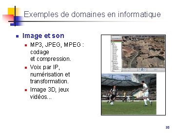 Exemples de domaines en informatique n Image et son n MP 3, JPEG, MPEG