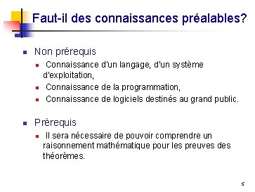 Faut-il des connaissances préalables? n Non prérequis n n Connaissance d'un langage, d'un système