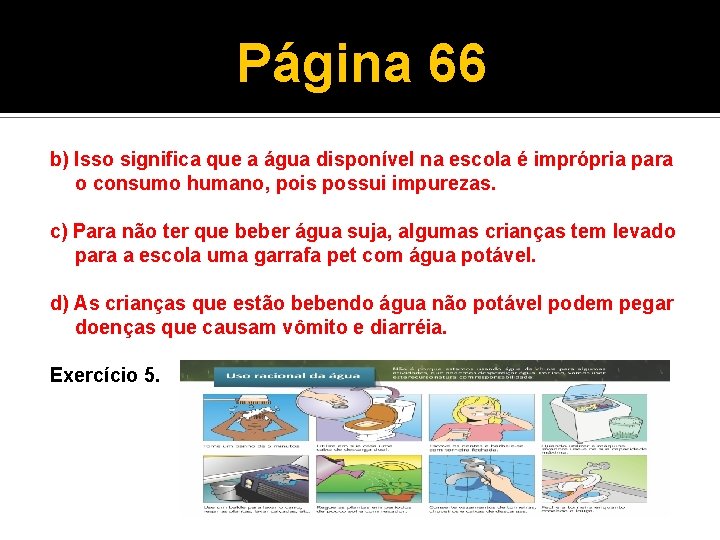 Página 66 b) Isso significa que a água disponível na escola é imprópria para