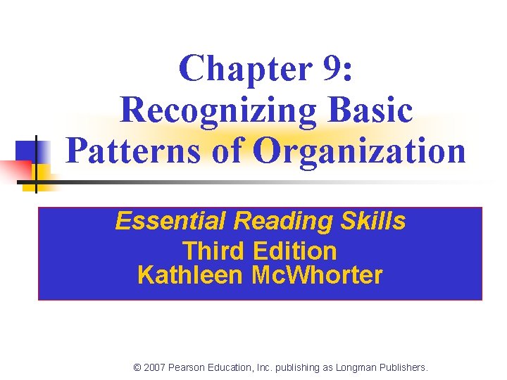 Chapter 9: Recognizing Basic Patterns of Organization Essential Reading Skills Third Edition Kathleen Mc.