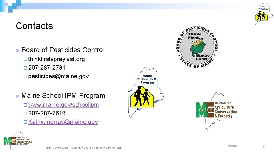 Contacts n Board of Pesticides Control ¨ thinkfirstspraylast. org ¨ 207 -287 -2731 ¨