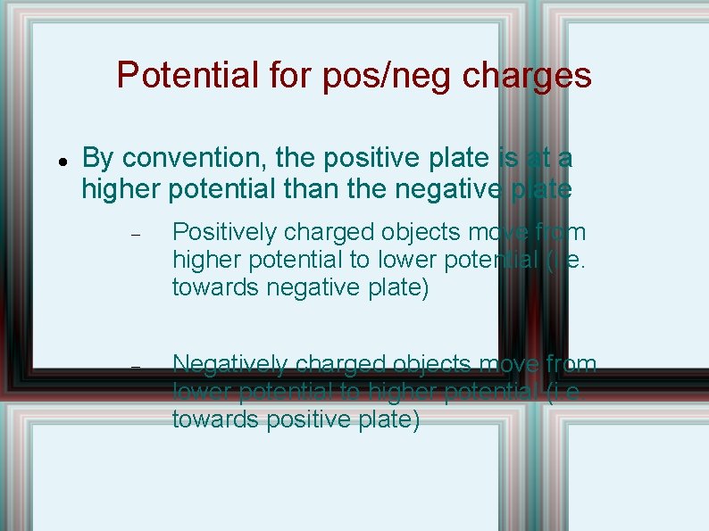 Potential for pos/neg charges By convention, the positive plate is at a higher potential