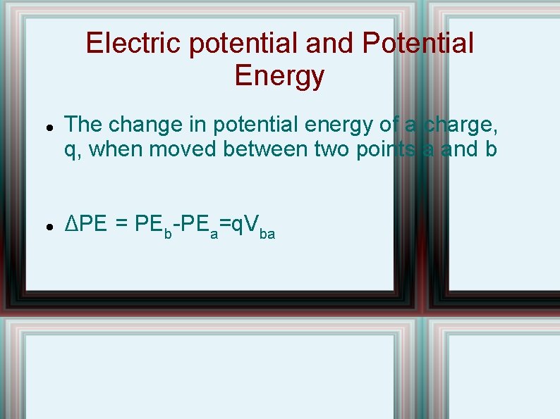 Electric potential and Potential Energy The change in potential energy of a charge, q,