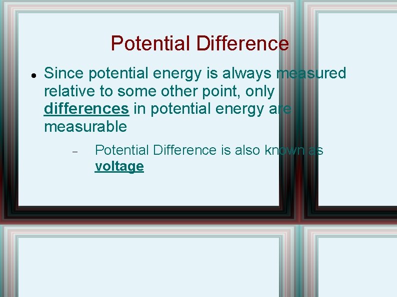 Potential Difference Since potential energy is always measured relative to some other point, only