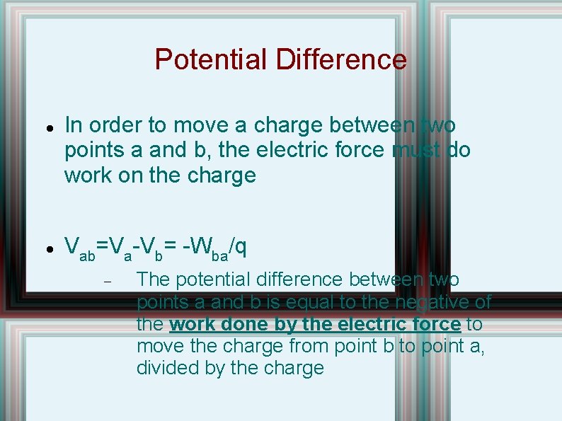 Potential Difference In order to move a charge between two points a and b,