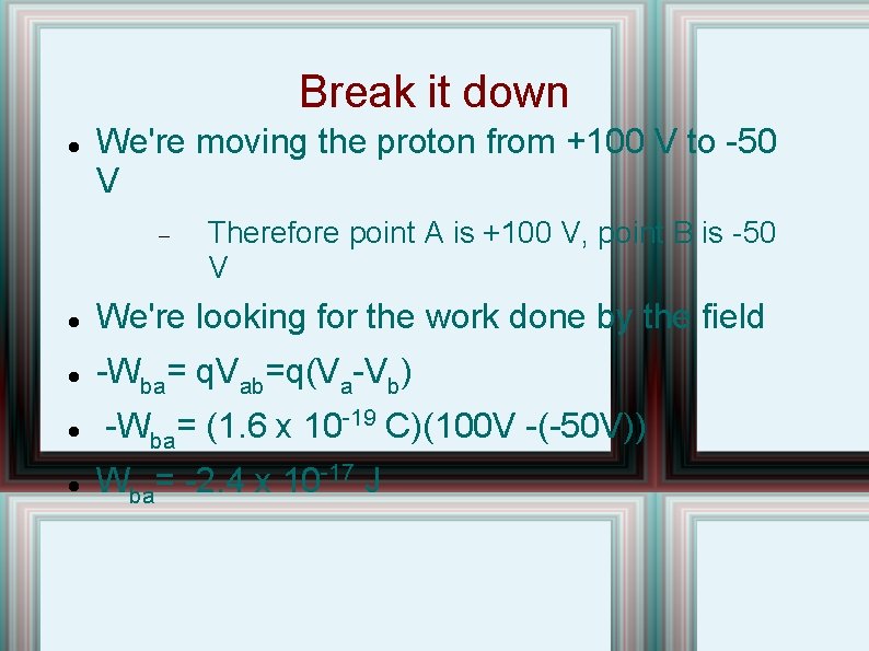 Break it down We're moving the proton from +100 V to -50 V Therefore