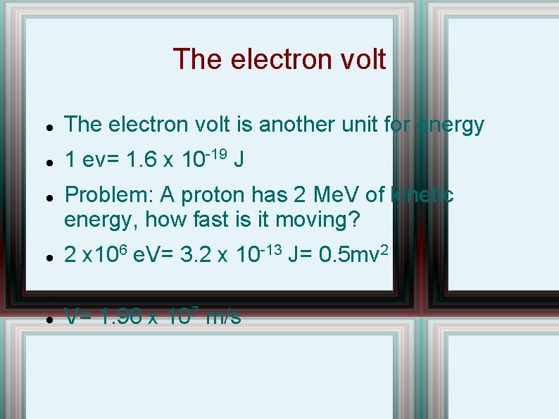 The electron volt is another unit for energy 1 ev= 1. 6 x 10